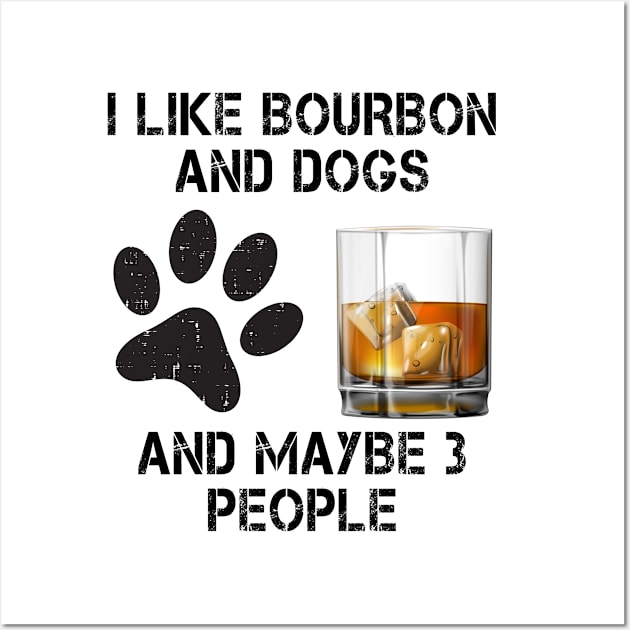 i like bourbon and dogs and maybe 3 people Wall Art by Magic Arts